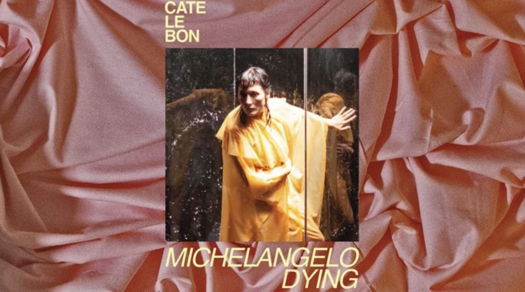 Michelangelo Dying – Cate Le Bon