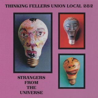Strangers From the Universe Thinking Fellers Union Local 282