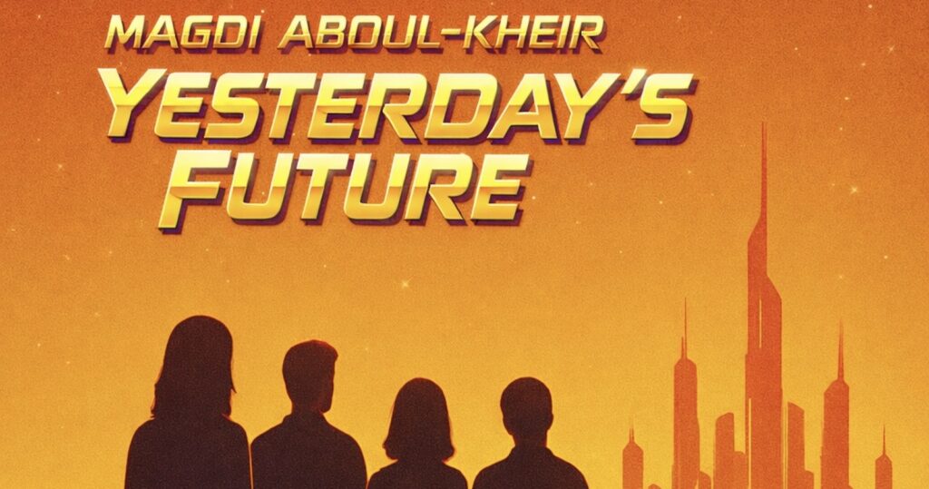 MAGDI ABOUL-KHEIR  –  YESTERDAYS FUTURE