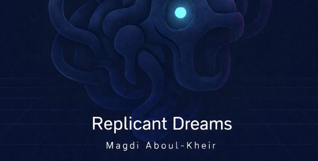 Magdi Aboul-Kheir – Replicant Dreams